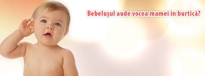 Bebelusul aude vocea mamei?