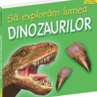 Sa exploram lumea dinozaurilor